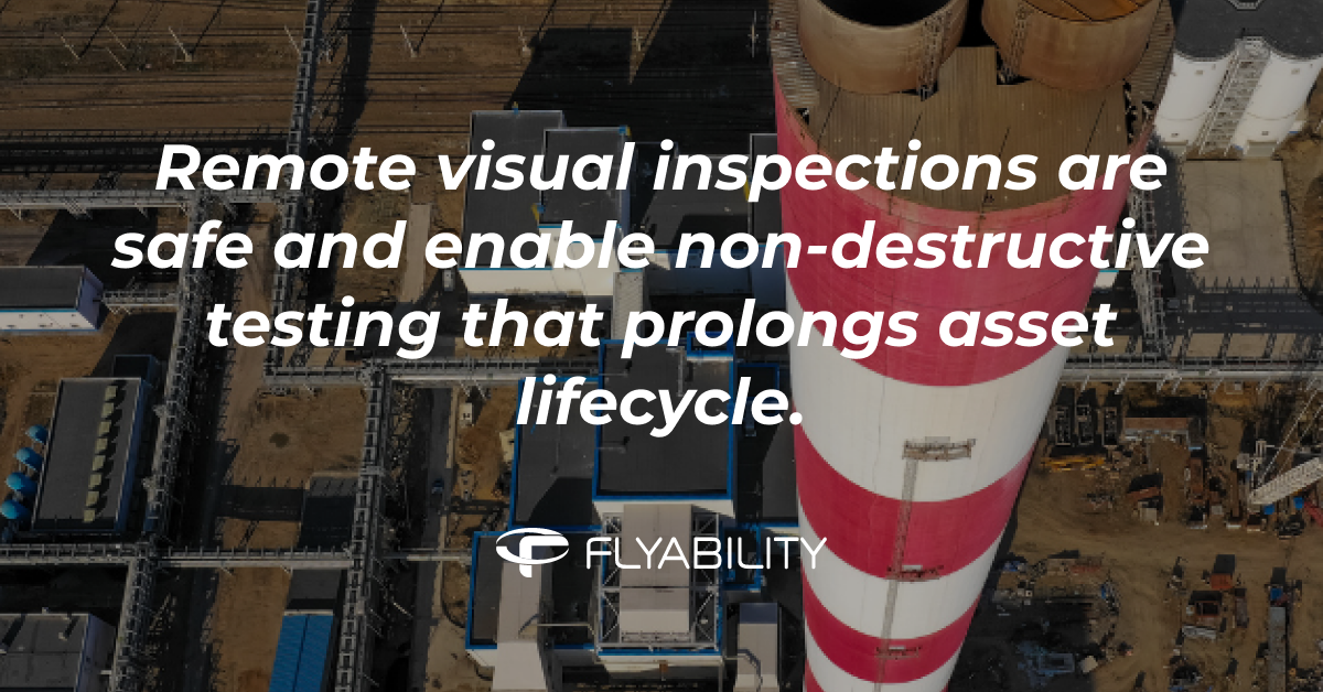 Remote visual inspections are safe and enable non-destructive testing that prolongs asset lifecycle.