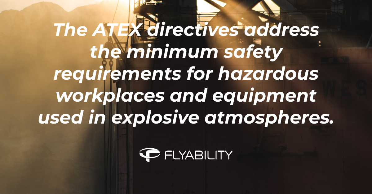 The ATEX directives address the minimum safety requirements for workplaces and equipment used in explosive atmospheres. 